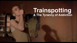 Trainspotting & The Tyranny of Addiction | Video Essay