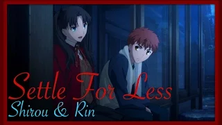 AMV: {Settle For Less} [Fate/Stay Night UBW] - Shirou & Rin