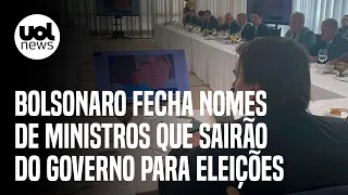Bolsonaro fecha nomes de ministros que sairão do governo para eleições