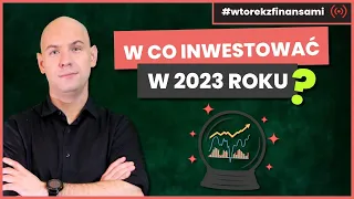 Jak i w co inwestować w 2023 roku? Prognozy i Q&A # wtorekzfinansami | Live stream