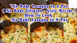 "No Bake Lasagna In a Pot ( No Bake Filipino - Style Recipe )How To Cook  No Bake Lasagna in A Pot