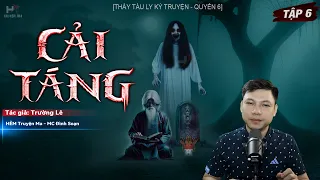 [Tập 6] Truyện Ma: CẢI TÁNG | Bàn Tay Máu - Thầy Tàu Ly Kỳ Truyện Tác Giả Trường Lê MC Đình Soạn Kể