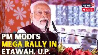 PM Modi Rally In Etawah, U.P. LIVE |  PM Modi LIVE | PM Modi Speech LIVE | PM Modi News Today | N18L