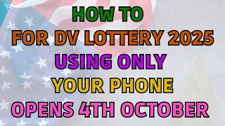 How To Apply For DV Lottery 2025 Using Your Phone | Opens On 4th October