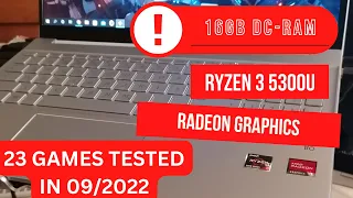 AMD Ryzen 3 5300U  AMD Radeon Graphics  23 GAMES TESTED IN 09/2022 (16GB RAM)