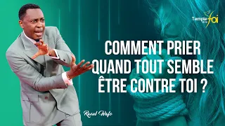 COMMENT PRIER QUAND TOUT SEMBLE ÊTRE CONTRE TOI ? - Raoul WAFO