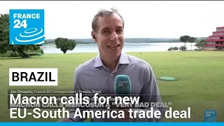 Macron says EU-South America trade deal 'outdate,' calls for new one • FRANCE 24 English