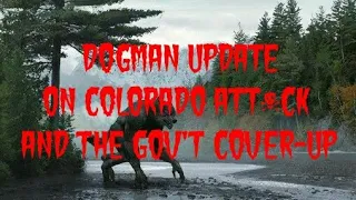 DOGMAN UPDATE ON COLORADO ATT*CK AND GOV'T COVER-UP