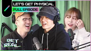 Let's Get Physical! I GET REAL Ep. #19