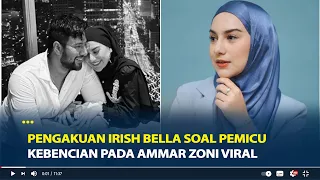 Pengakuan Irish Bella Soal Pemicu Kebencian pada Ammar Zoni Viral