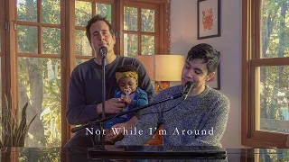 Not While I'm Around (Stephen Sondheim) Sam Tsui & Casey Breves