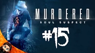 The Final Showdown! | Murdered: Soul Suspect (PC) - Part 15 [End]