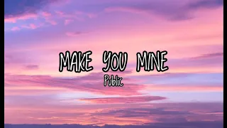 Make You Mine — Public (Lyrics)