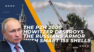 The PzH 2000 howitzer destroys the russians armor with SMArt 155 shells