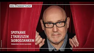 Mój Dramatyczny. Spotkania: Tadeusz Słobodzianek