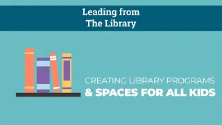 Creating Library Programs & Spaces For All Kids