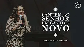 Cantem ao Senhor um Cântico Novo | Pra. Ana Paula Valadão Bessa | Igreja Diante do Trono