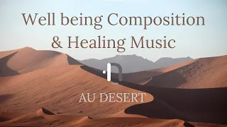 "AU DESERT" Well-Being Music Composition, Healing Music, Relaxation and Inner journey