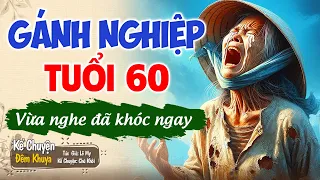 Nghe 1 lần nhớ đến già "GÁNH NGHIỆP TUỔI 60" | Đêm Khuya Khó Ngủ #demkhuyakhongu