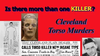 Cleveland Torso Murders - Why I Believe There Was More Than One "Mad Butcher" (Kingsbury Run)