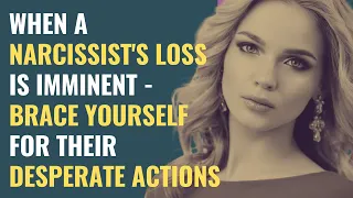 When a Narcissist's Loss Is Imminent - Brace Yourself for Their Desperate Actions | NPD | Narcissism
