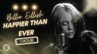 [1 HOUR] Happier Than Ever - Billie Eillish | Lyrics (1 Hour Loop) - Chill Lab