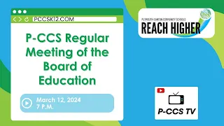 P-CCS Board of Education Regular Meeting -- March 12, 2024