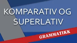 Komparativ og superlativ - Norsk språk
