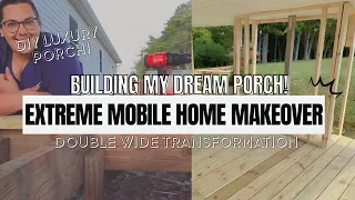 BUILDING MY DREAM PORCH ONTO MY MOBILE HOME! | extreme 1991 double wide mobile home makeover | Ep. 2