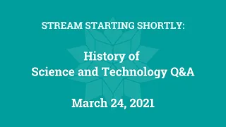 History of Science and Technology Q&A (Mar. 24, 2021)