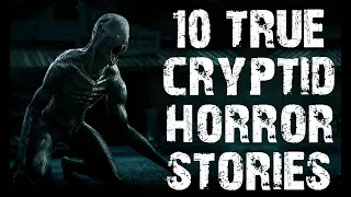 10 TRUE Disturbing & Terrifying Cryptid Scary Stories | Horror Stories To Fall Asleep To