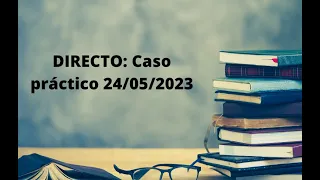 3. DIRECTO: Caso práctico (Miércoles 24-05-23 a las 19.00h)