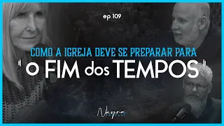 COMO A IGREJA DEVE SE PREPARAR PARA O FIM DOS TEMPOS - Apocalipse - Nayra Podcast #109