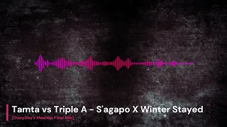 Tamta vs Triple A - S'agapo X Winter Stayed (DizzyDay'z Final Mashup Mix)