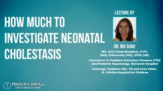 Dr. Ira Shah : How Much to Investigate Neonatal Cholestasis | Pediatric Oncall