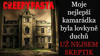 Moje nejlepší kamarádka byla lovkyně duchů, už nejsem skeptik - CREEPYPASTA [CZ]