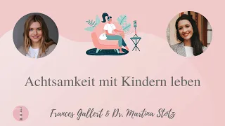 Achtsamkeit mit Kindern leben | Podcast für Eltern | Dr. Martina Stotz