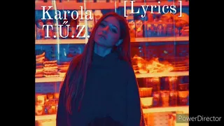 Karola - 🔥T. Ű. Z.🔥[LYRICS]