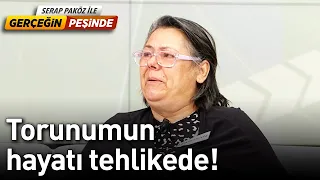 Torunumun Hayatı Tehlikede! - Gerçeğin Peşinde