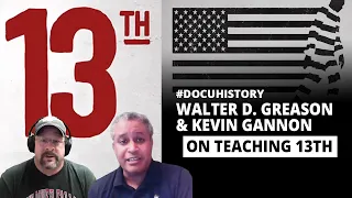 Teaching Ava DuVernay's 13th: #Docuhistory with Walter D. Greason & Kevin Gannon