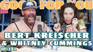 BERT KREISCHER | Good For You Podcast with Whitney Cummings | EP 181