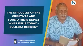 The struggles of the girmitiyas and forefathers depict what Fiji is today – Bulileka resident