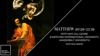 Matthew 20:29–23:39 with Amy-Jill Levine