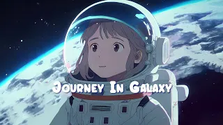 Journey In Galaxy 🌜 Calm Your Anxiety - Lofi Hip Hop Mix to Relax / Study / Work to 🌜 Sweet Girl