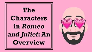 The Characters in Romeo and Juliet: An Overview