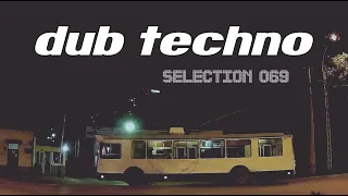 DUB Techno || Selection 069 || Trolley Shuttle [REUPLOAD]