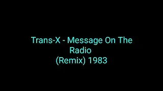 Trans-X  - Message On The Radio (Remix) 1984_italo disco