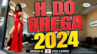 H do Brega 2024 - As quentes da Seresta e Brega 2024