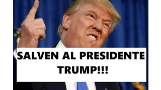 SALVEN AL PRESIDENTE TRUMP !!!!  - Parte #1