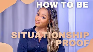 How to be: SITUATIONSHIP PROOF((HIGHLY REQUESTED))